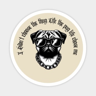 I didn't Choose The Thug Life The Pug Life Chose Me Dog Black Work Minimalist Magnet